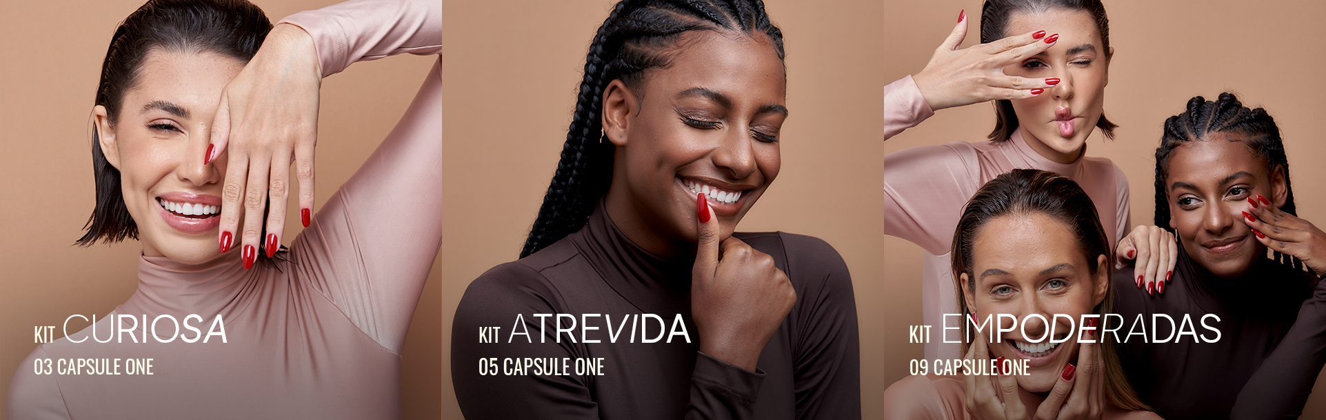 Capsule One: Banner de kits Capsule One com modelos e as mensagens Eufóricas, Atrevidas e Empoderadas Banner de kits Capsule One com modelos e as mensagens Eufóricas, Atrevidas e Empoderadas.