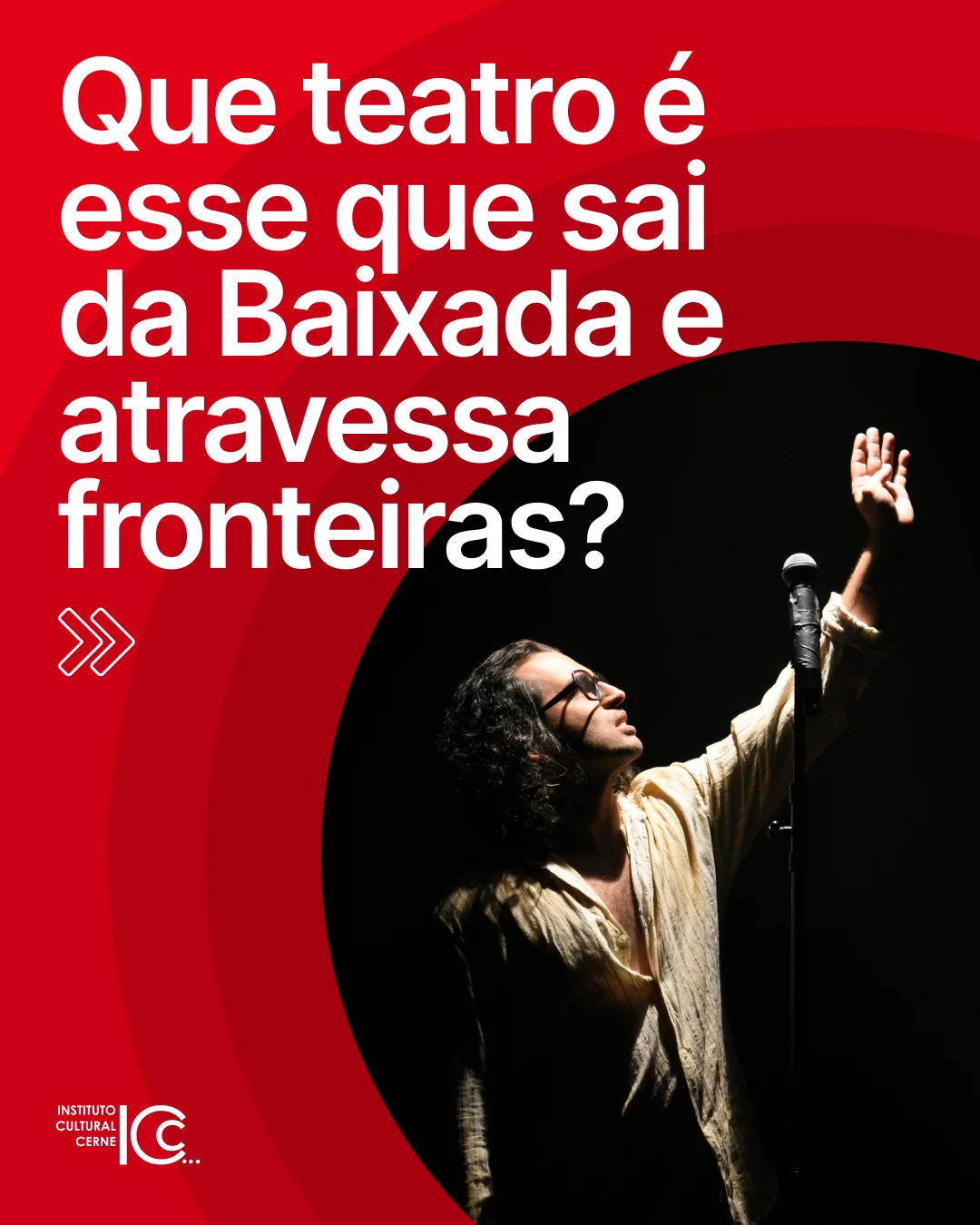 Instituto Cultural Cerne: teatro da Baixada Post do Instituto Cultural Cerne com fundo vermelho, fotografia de ator em cena e a chamada: Que teatro é esse que sai da Baixada e atravessa fronteiras?